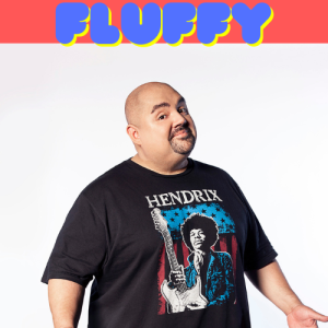 *SOLD OUT* GABRIEL "FLUFFY" IGLESIAS - SAT - 7PM