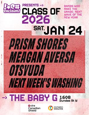 Exclaim!'s Class Of 2026: Show #6