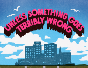Unless Something Goes Terribly Wrong