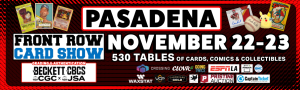Front Row Card Show Pasadena 2025 November 22-23