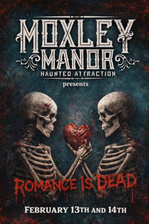 Moxley Manor Haunted House presents Romance Is Dead