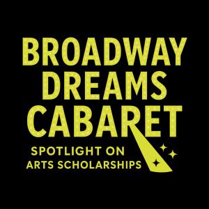 Broadway Dreams Cabaret: For Arts Scholarships