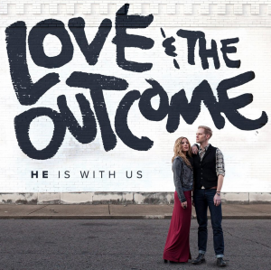 Love And The Outcome "He Is With Us" Tour