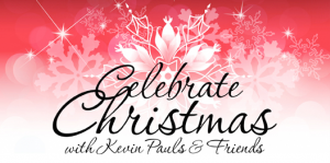 Celebrate Christmas with Kevin Pauls & Friends