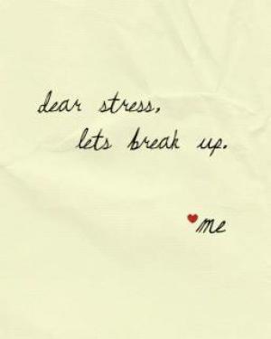 Dear Stress, Let's Break Up...