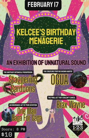 Kelcee's Birthday Menagerie feat. Staggering Cardoons, OGUA, One Man Gaga for Gaga, Brax Wayne
