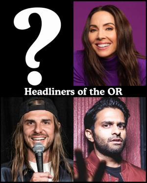 Headliners of the OR - Whitney Cummings, Craig Conant, Asif Ali, Surprise Guests +more!